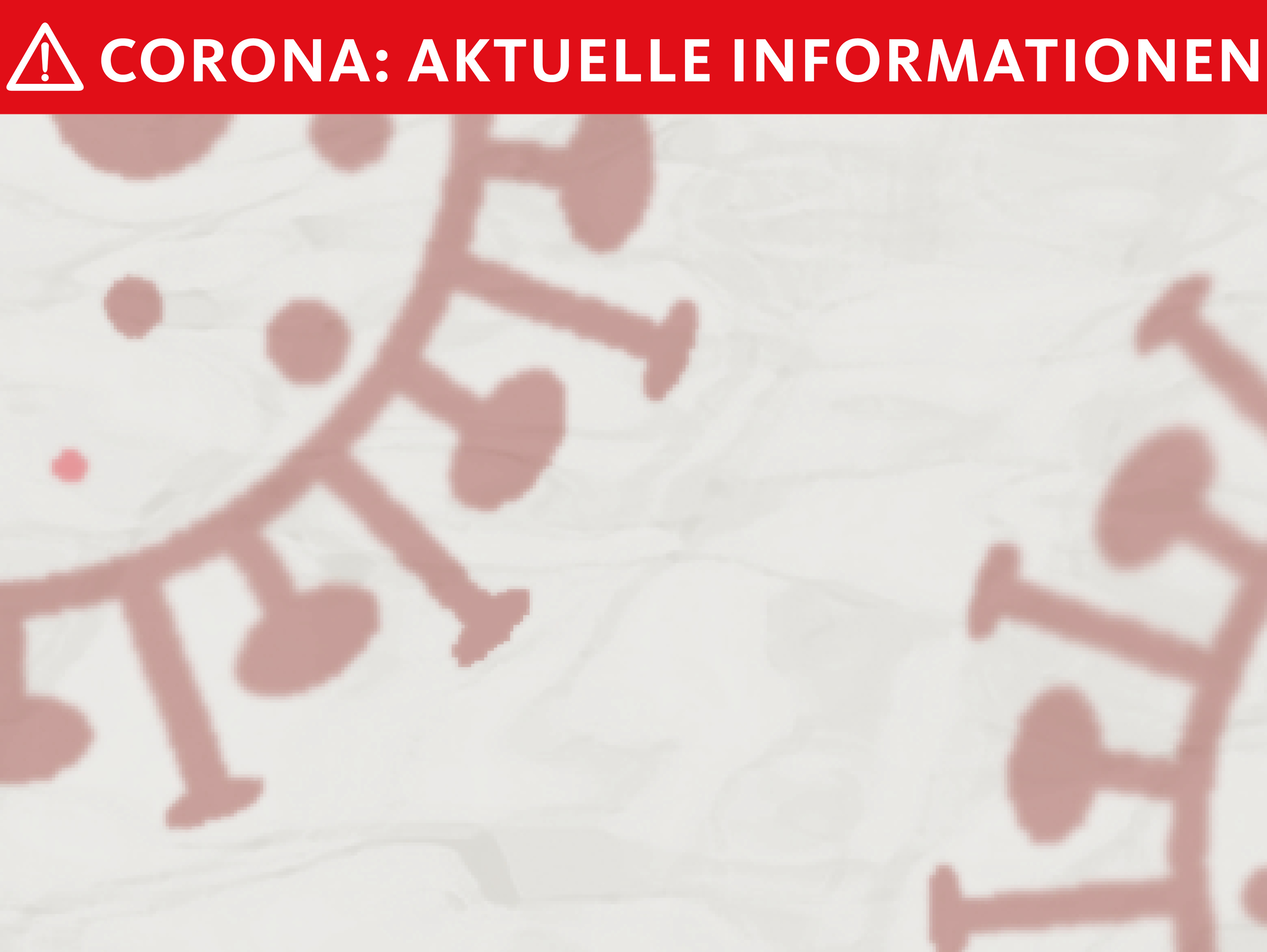 Aktuelle Informationen zum Corona-Virus Aktuelle Informationen zum Corona-Virus